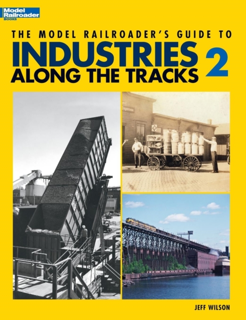 Model Railroader's Guide to Industries Along the Tracks II, Paperback / softback Book