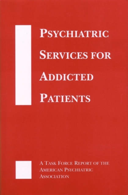 Psychiatric Services for Addicted Patients : A Task Force Report of the American Psychiatric Association, Hardback Book