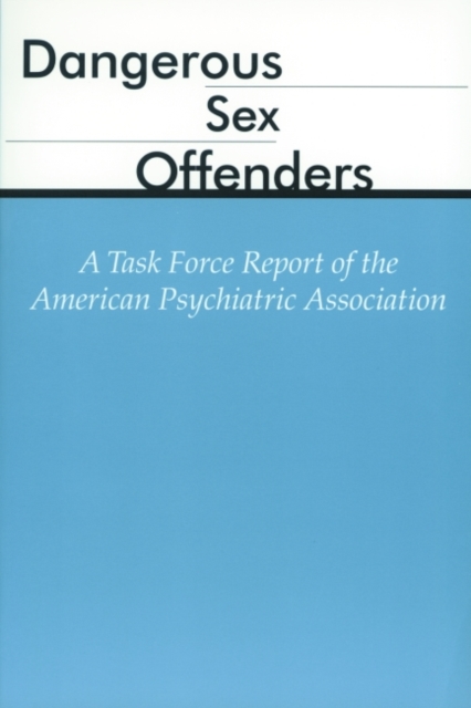 Dangerous Sex Offenders : A Task Force Report of the American Psychiatric Association, Paperback / softback Book