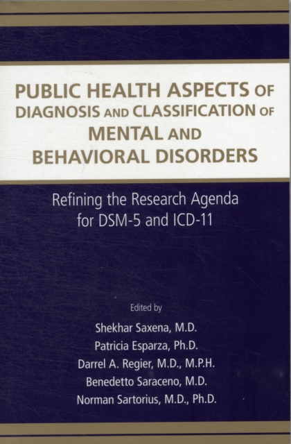 Public Health Aspects of Diagnosis and Classification of Mental and Behavioral Disorders : Refining the Research Agenda for DSM-5 and ICD-11, Paperback / softback Book
