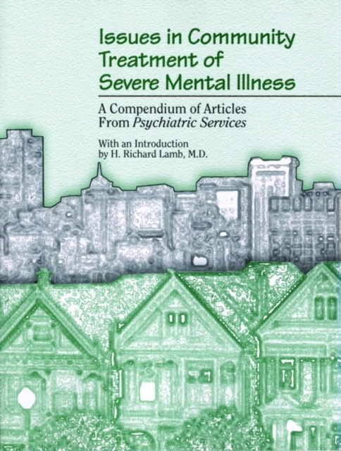 Issues in Community Treatment of Severe Mental Illness : A Compendium of Articles from Psychiatric Services, Paperback / softback Book