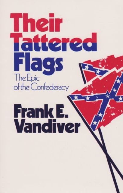 Their Tattered Flags : The Epic of the Confederacy, Paperback / softback Book