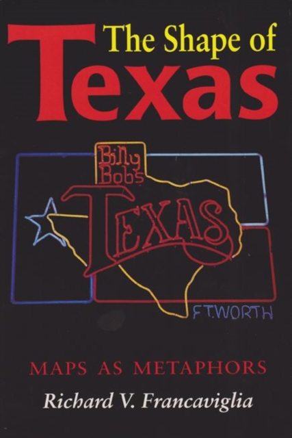 The Shape of Texas : Maps as Metaphors, Hardback Book