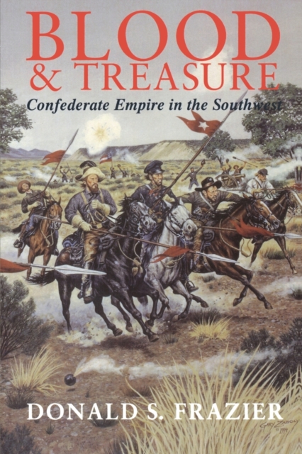 Blood and Treasure : Confederate Empire in the Southwest, Paperback / softback Book