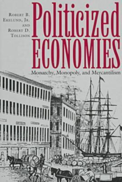 Politicized Economics : Monarchy, Monopoly and Mercantilism, Hardback Book