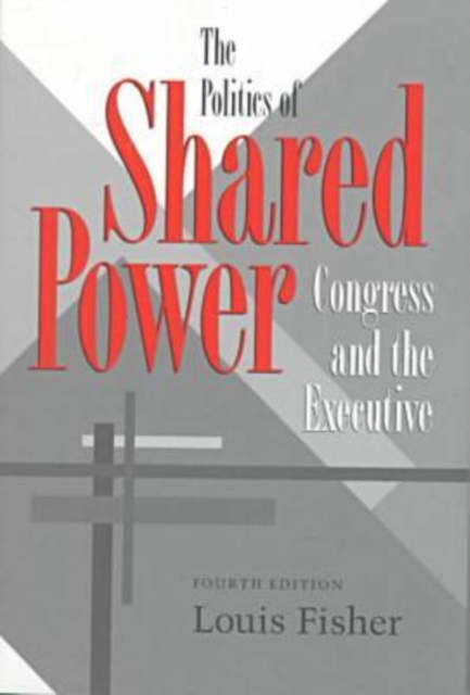 The Politics of Shared Power : Congress and the Executive, Paperback / softback Book