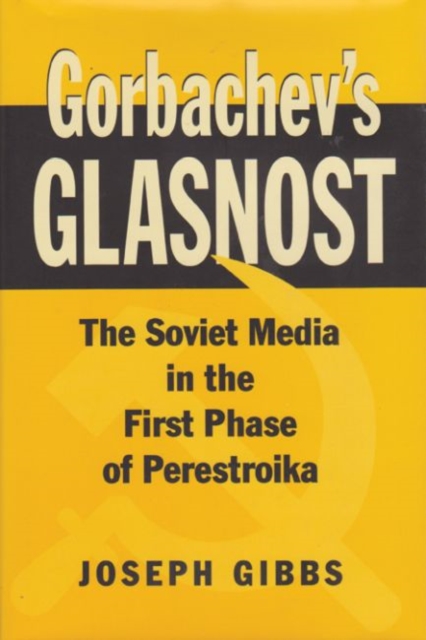 Gorbachev's Glasnost : The Soviet Media in the First Phase of Perestroika, Hardback Book