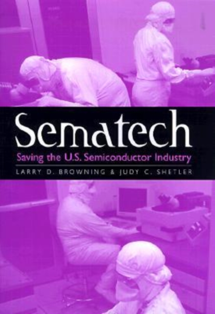 Sematech : Saving the U.S. Semiconductor Industry, Hardback Book