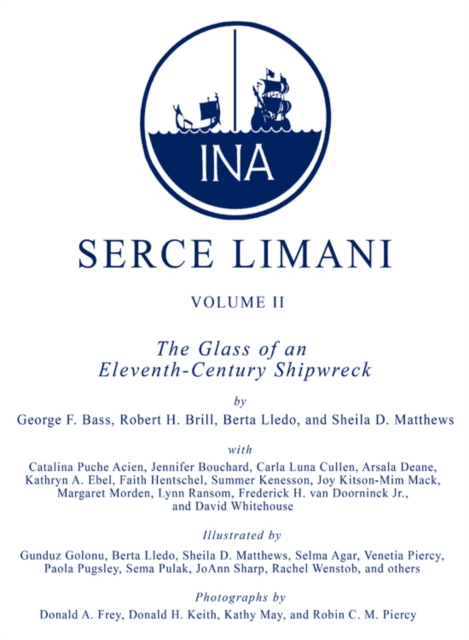 Serce Limani : An Eleventh-Century Shipwreck Vol. 1, The Ship and Its Anchorage, Crew, and Passengers, Hardback Book