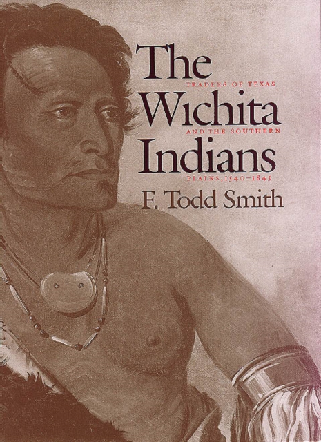 The Wichita Indians : Traders of Texas and the Southern Plains, 1540-1845, Hardback Book