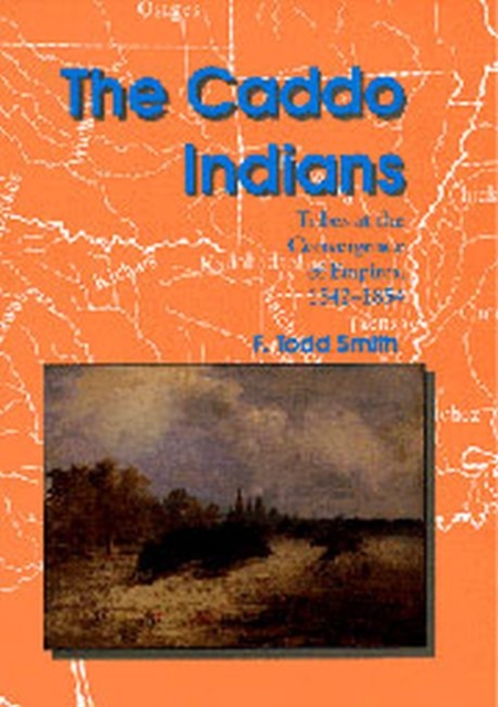 The Caddo Indians : Tribes at the Convergence of Empires, 1542-1854, Paperback / softback Book