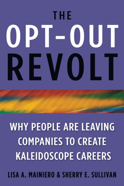 The Opt Out Revolt : Whe People are Leaving Companies to Create Kaleidoscope Careers, Hardback Book