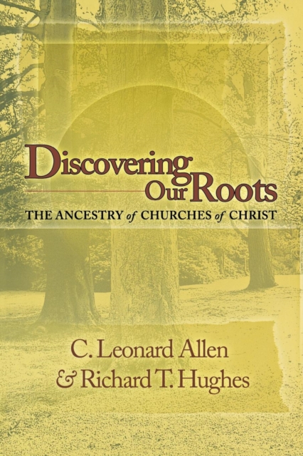 Discovering Our Roots : The Ancestry of Churches of Christ, Paperback / softback Book