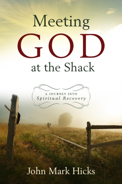 Meeting God at the Shack : A Journey into Spiritual Recovery, EPUB eBook
