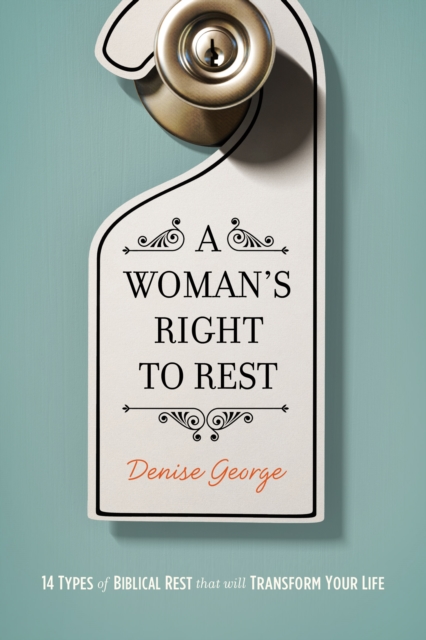 A Woman's Right to Rest : 14 Types of Biblical Rest That Can Transform Your Life, EPUB eBook