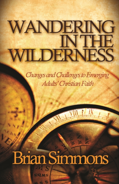 Wandering in the Wilderness : Changes and Challenges to Emerging Adults' Christian Faith, EPUB eBook