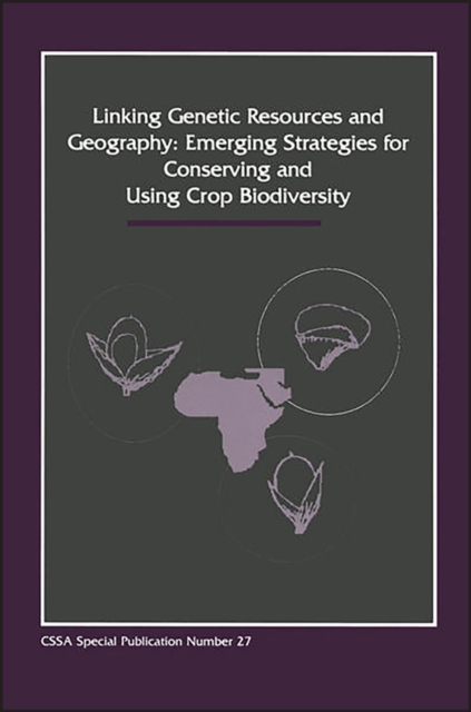 Linking Genetic Resources and Geography : Emerging Strategies for Conserving and Using Crop Biodivers, Paperback / softback Book
