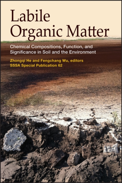 Labile Organic Matter : Chemical Compositions, Function, and Significance in Soil and the Environment, Hardback Book