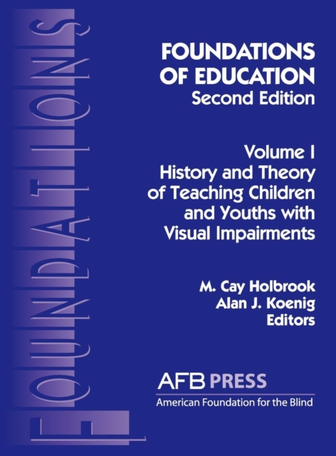 Foundations of Education, 2nd Ed. : Vol. 1, History and Theory of Teaching Children and Youths with Visual Impairments, Hardback Book