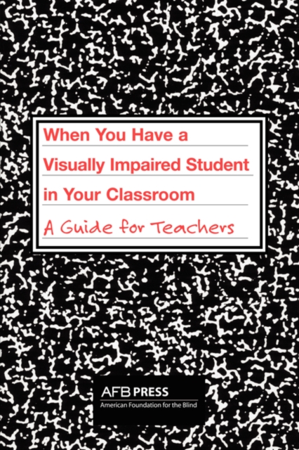 When You Have a Visually Impaired Student in Your Classroom : A Guide for Teachers, Paperback / softback Book