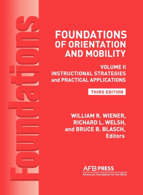 Foundations of Orientation and Mobility, 3rd Edition : Volume 2, Instructional Strategies and Practical Applications, Hardback Book