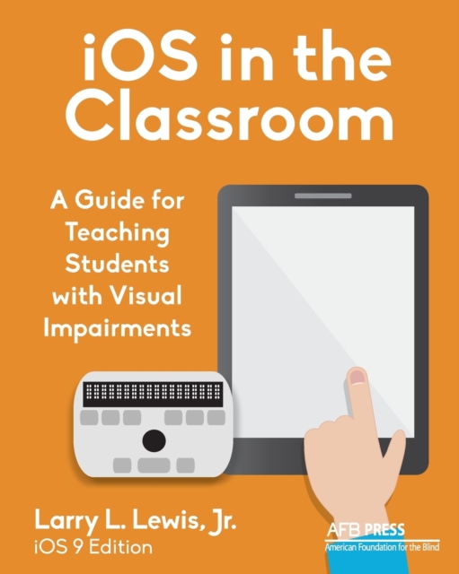 iOS in the Classroom : A Guide for Teaching Students with Visual Impairments, Paperback / softback Book