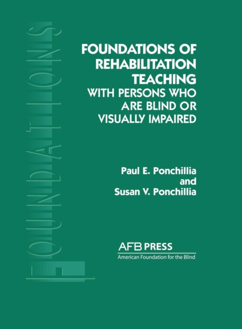 Foundations of Rehabilitation Teaching : With Persons Who Are Blind or Visually Impaired, Hardback Book