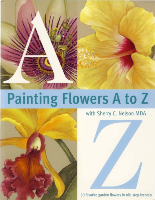 Painting Flowers from A-Z with Sherry C.Nelson, MDA, Paperback / softback Book