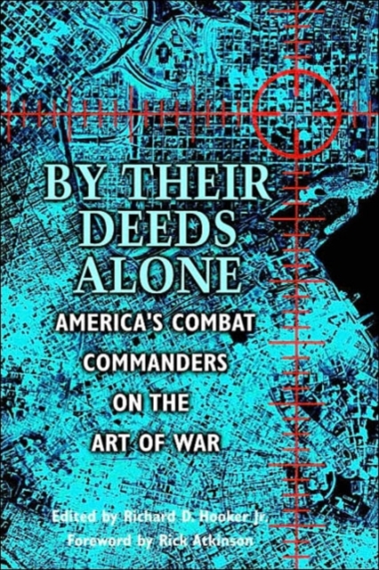 By Their Deeds Alone : America'S Combat Commanders on the Art of War, Paperback / softback Book