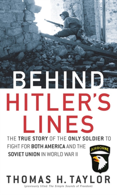 Behind Hitler's Lines : The True Story of the Only Soldier to Fight for Both America and the Soviet Union in WWII, Paperback / softback Book