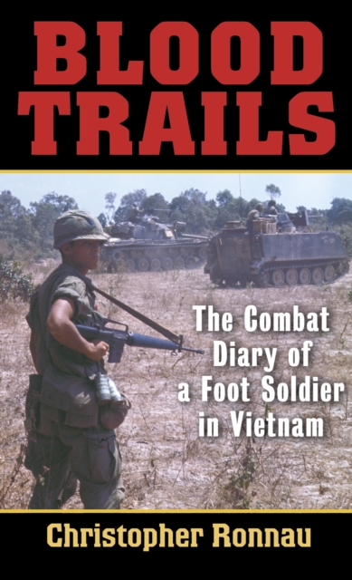 Blood Trails : The Combat Diary of a Foot Soldier  in Vietnam, Paperback / softback Book