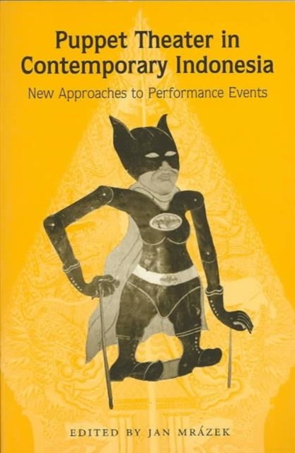 Puppet Theater in Contemporary Indonesia : New Approaches to Performance Events, Paperback / softback Book