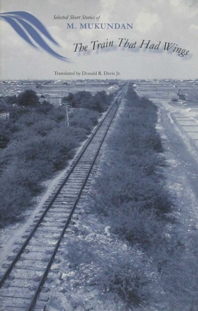The Train That Had Wings : Selected Stories of M. Mukundan, Hardback Book