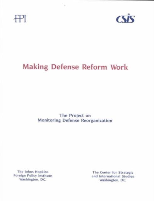 Making Defense Reform Work : A Report of the Joint Project on Monitoring Defense Reorganization, Paperback / softback Book