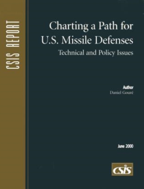 Charting a Path for U.S. Missile Defenses : Technical and Policy Issues, Paperback / softback Book