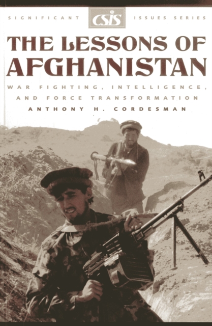 The Lessons of Afghanistan : War Fighting, Intelligence, and Force Transformation, Paperback / softback Book