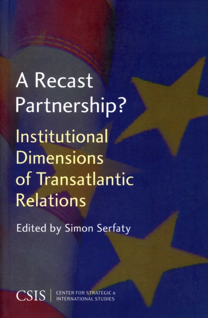 A Recast Partnership? : Institutional Dimensions of Transatlantic Relations, Paperback / softback Book