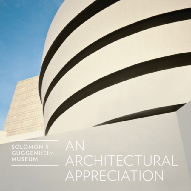 Solomon R. Guggenheim Museum: An Architectural Appreciation, Hardback Book