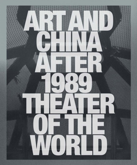 Art and China after 1989 : Theater of the World, Hardback Book