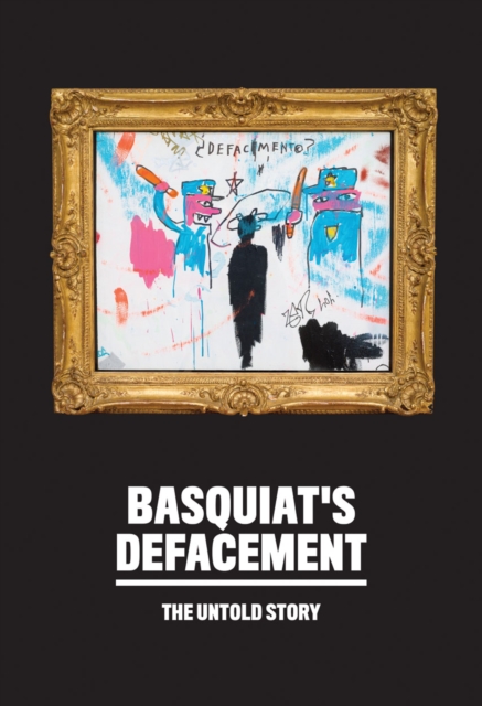 Basquiat’s Defacement: The Untold Story, Paperback / softback Book