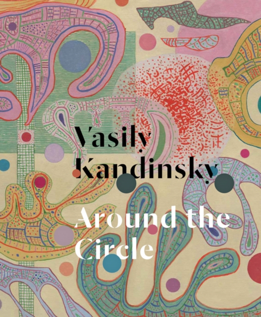 Vasily Kandinsky: Around the Circle, Hardback Book