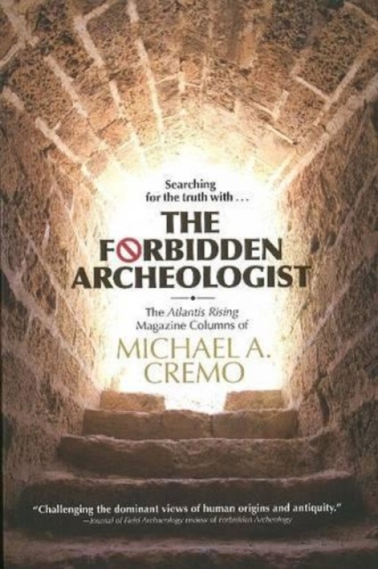 Forbidden Archeologist : The Atlantis Rising Magazine Columns of Michael A. Cremo, Paperback Book