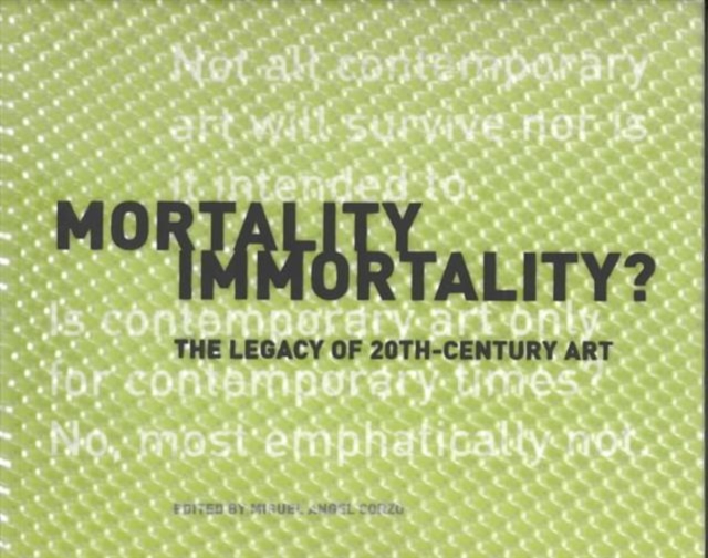 Mortality Immortality? - The Legacy of 20th-Century Art, Paperback / softback Book