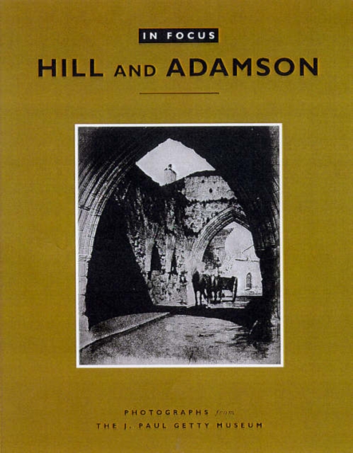 In Focus: Hill and Adamson - Photographs from the J. Paul Getty Museum, Paperback / softback Book