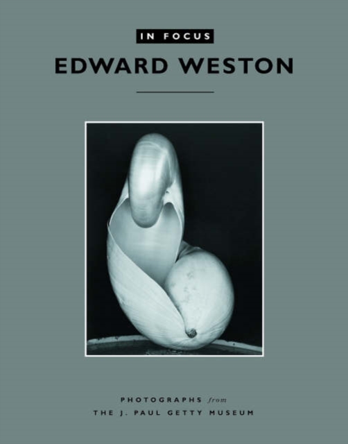 In Focus: Edward Weston - Photographs from the J.Paul Getty Museum, Paperback / softback Book