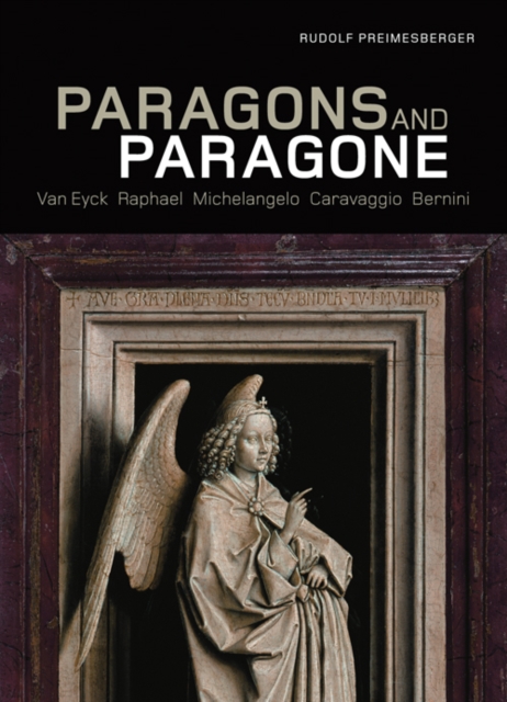 Paragons and Paragone - Van Eyck, Raphael, Michelangelo, Caravaggio, Bernini, Hardback Book