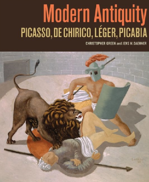 Modern Antiquity - Picasso, De Chirico, Leger, Picabia, Hardback Book