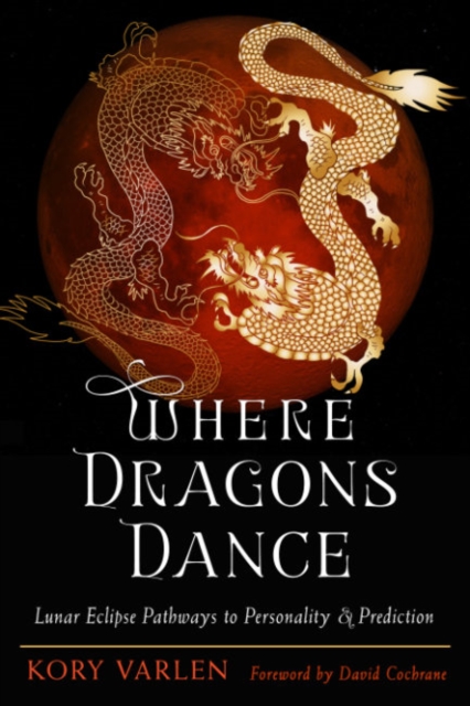 Where Dragons Dance : Lunar Eclipse Pathways to Personality & Prediction, Paperback / softback Book