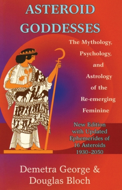 Asteroid Goddesses : The Mythology, Psychology, and Astrology of the RE-Emerging Feminine, EPUB eBook