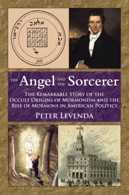 Angel and the Sorcerer : The Remarkable Story of the Occult Origins of Mormonism and the Rise of Mormons in American Politics, EPUB eBook